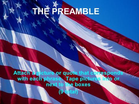 THE PREAMBLE Attach a picture or quote that corresponds with each phrase. Tape pictures into or next to the boxes (9 total)