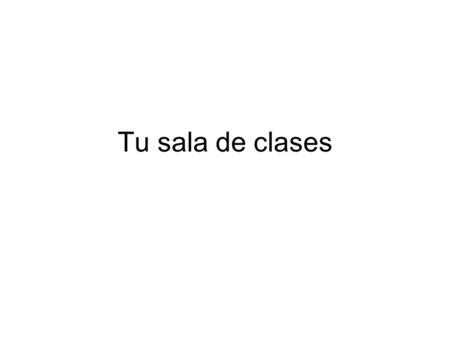 Tu sala de clases. El reloj The clock La puerta The door.