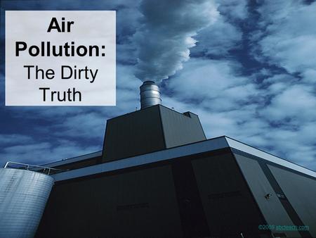 Air Pollution: The Dirty Truth