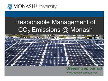 Responsible Management of CO 2 Monash.