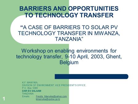 BARRIERS AND OPPORTUNITIES TO TECHNOLOGY TRANSFER “A CASE OF BARRIERS TO SOLAR PV TECHNOLOGY TRANSFER IN MWANZA, TANZANIA” Workshop on enabling environments.