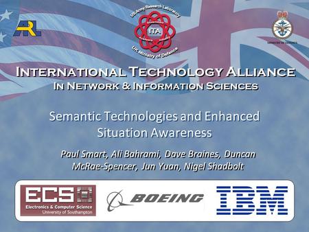 International Technology Alliance In Network & Information Sciences International Technology Alliance In Network & Information Sciences Paul Smart, Ali.