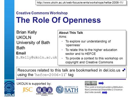 A centre of expertise in digital information managementwww.ukoln.ac.uk Creative Commons Workshop The Role Of Openness Brian Kelly UKOLN University of Bath.