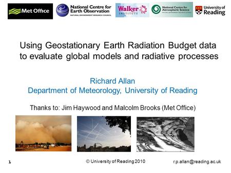 © University of Reading 2010 1 Richard Allan Department of Meteorology, University of Reading Thanks to: Jim Haywood and Malcolm.