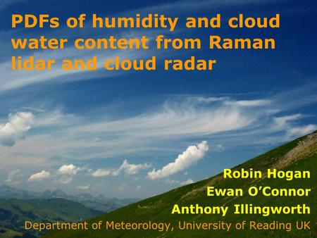 Robin Hogan Ewan OConnor Anthony Illingworth Department of Meteorology, University of Reading UK PDFs of humidity and cloud water content from Raman lidar.