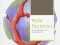 Plate Tectonics Mrs. Chamberlain’s 7 th Grade Science.