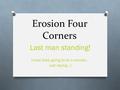 Erosion Four Corners Last man standing! (most likely going to be a woman… Just saying…)