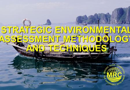 STRATEGIC ENVIRONMENTAL ASSESSMENT METHODOLOGY AND TECHNIQUES.