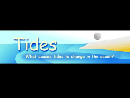 I.Definition: the periodic rise and fall of sea level within a day a. tides are measured relative to points on land b. highest level = high tide c.