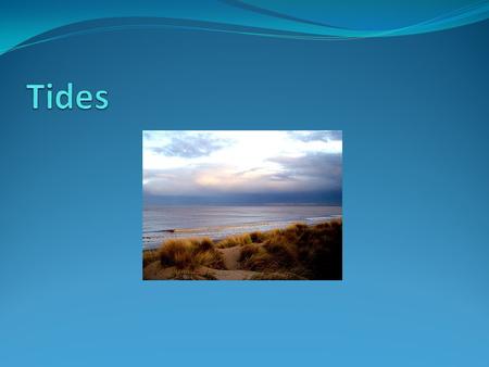 Why Are There Tides? The tides are caused by the gravitational pull of the moon and sun and by the rotations of the earth, moon, and sun. The Earth and.