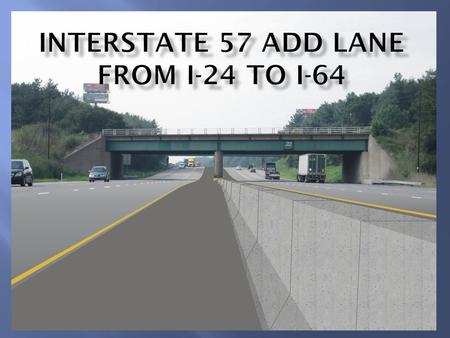 From I-24 (MP 44) to I-64 (MP 92) is 48 miles ADT 2009 ADT = 30,000 vehicles per 2.2% growth rate 2030 ADT = 48,000 vpd 2009 Average Daily Truck.