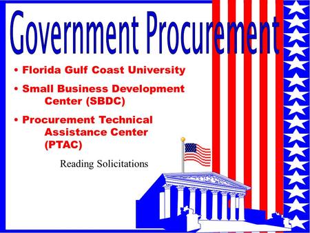 1 Florida Gulf Coast University Small Business Development Center (SBDC) Procurement Technical Assistance Center (PTAC) Reading Solicitations.