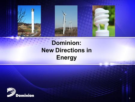 1 1 Dominion: New Directions in Energy. 2 2 Map excludes Cirro Energy and Peoples and Hope LDCs 1.7 million non-regulated retail customers in 12 states.