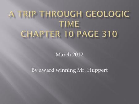 A trip through geologic time Chapter 10 page 310