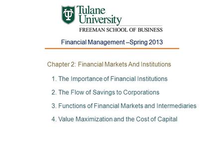 Financial Management –Spring 2013 Chapter 2: Financial Markets And Institutions 1.The Importance of Financial Institutions 2.The Flow of Savings to Corporations.