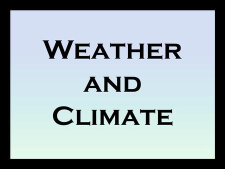 Weather and Climate.