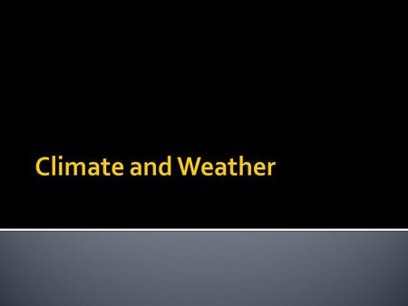 Climate and Weather.