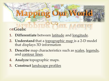 Mapping Our World Goals: Differentiate between latitude and longitude.