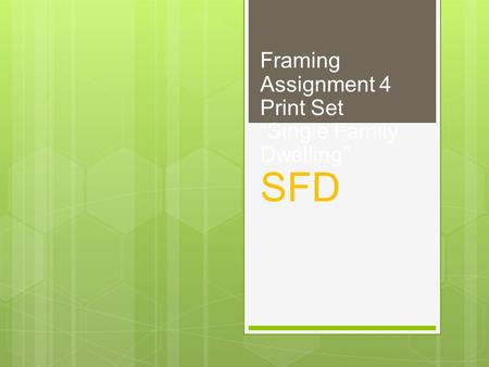 Framing Assignment 4 Print SetSingle Family Dwelling SFD.