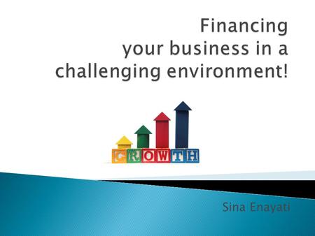 Sina Enayati. Introduction: There is no doubt that we live in very challenging economic times. The housing slump, severe unemployment, natural disasters,