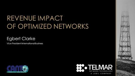 REVENUE IMPACT OF OPTIMIZED NETWORKS Egbert Clarke Vice President International Business.