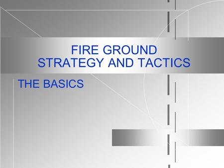 FIRE GROUND STRATEGY AND TACTICS