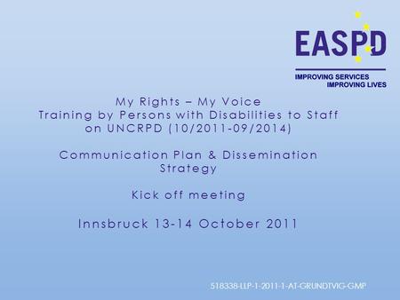 My Rights – My Voice Training by Persons with Disabilities to Staff on UNCRPD (10/2011-09/2014) Communication Plan & Dissemination Strategy Kick off meeting.