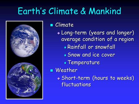 Earths Climate & Mankind Climate Climate Long-term (years and longer) average condition of a region Long-term (years and longer) average condition of a.