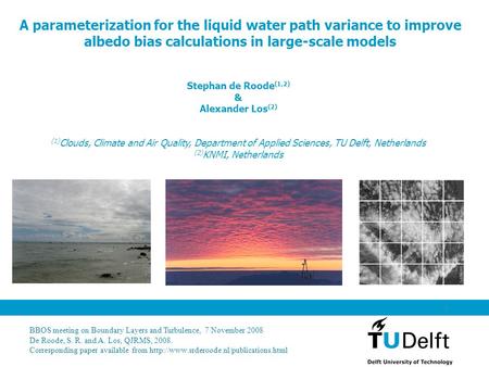 BBOS meeting on Boundary Layers and Turbulence, 7 November 2008 De Roode, S. R. and A. Los, QJRMS, 2008. Corresponding paper available from