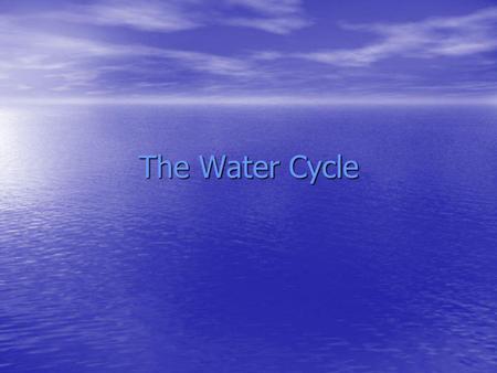 The Water Cycle.