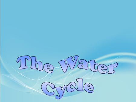 The Water Cycle.