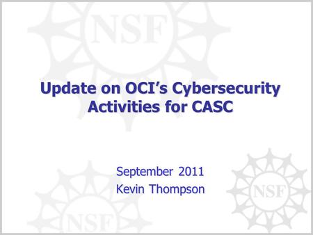 Update on OCIs Cybersecurity Activities for CASC September 2011 Kevin Thompson.