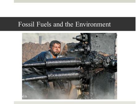 Fossil Fuels and the Environment