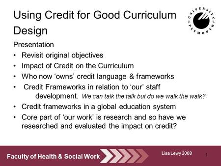 Faculty of Health & Social Work Using Credit for Good Curriculum Design Presentation Revisit original objectives Impact of Credit on the Curriculum Who.