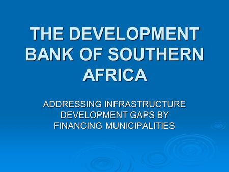 THE DEVELOPMENT BANK OF SOUTHERN AFRICA