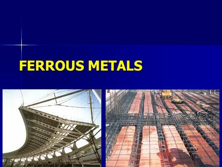 FERROUS METALS.