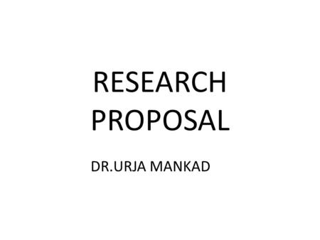 RESEARCH PROPOSAL DR.URJA MANKAD.