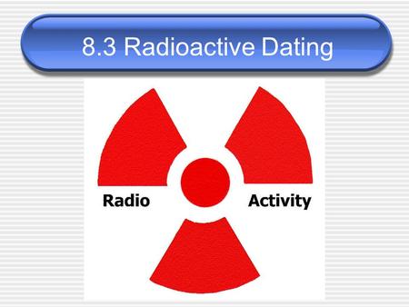 8.3 Radioactive Dating.