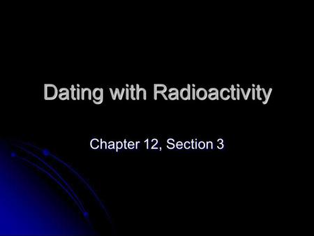 Dating with Radioactivity