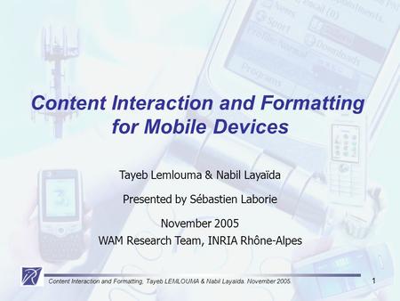 Content Interaction and Formatting, Tayeb LEMLOUMA & Nabil Layaïda. November 2005. 1 Tayeb Lemlouma & Nabil Layaïda Presented by Sébastien Laborie November.