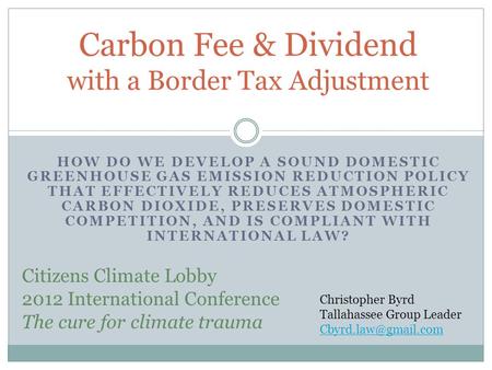 HOW DO WE DEVELOP A SOUND DOMESTIC GREENHOUSE GAS EMISSION REDUCTION POLICY THAT EFFECTIVELY REDUCES ATMOSPHERIC CARBON DIOXIDE, PRESERVES DOMESTIC COMPETITION,