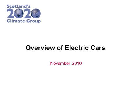 Overview of Electric Cars November 2010. Terminology – EVs, HEVs, & PHEVs Electric Vehicles: available today –All electric, battery power/electric motor,