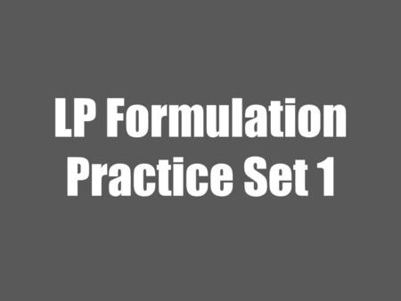 LP Formulation Practice Set 1