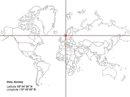 Oslo, Norway Latitude: 59° 54' 36 N Longitude: / 10° 45' 00 E.