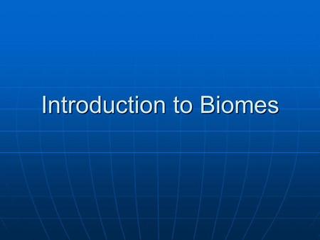 Introduction to Biomes