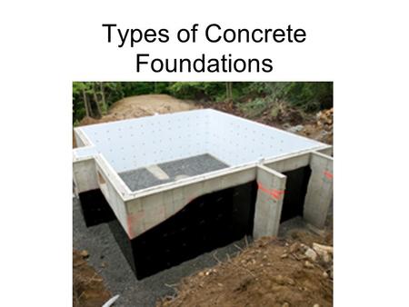 Types of Concrete Foundations. Concrete Piers Foundation This type of foundation is mostly used on buildings with post & beam style construction. It is.