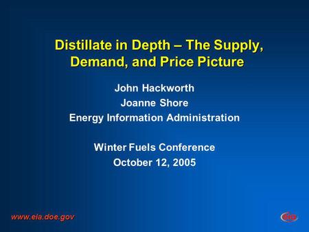 Distillate in Depth – The Supply, Demand, and Price Picture Distillate in Depth – The Supply, Demand, and Price Picture John Hackworth Joanne Shore Energy.