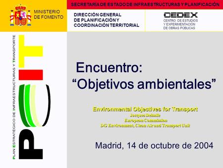 European Commission - DG Environment MINISTERIO DE FOMENTO CENTRO DE ESTUDIOS Y EXPERIMENTACIÓN DE OBRAS PÚBLICAS DIRECCIÓN GENERAL DE PLANIFICACIÓN Y.