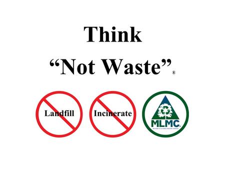 Think “Not Waste”® ..