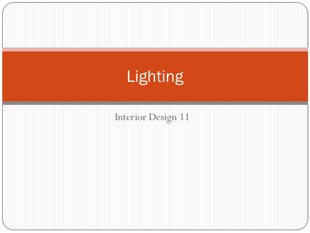 Interior Design 11 Lighting. Lighting 101 Good lighting, in a home or business, is one of those things that's invisible - if it's done well. You only.